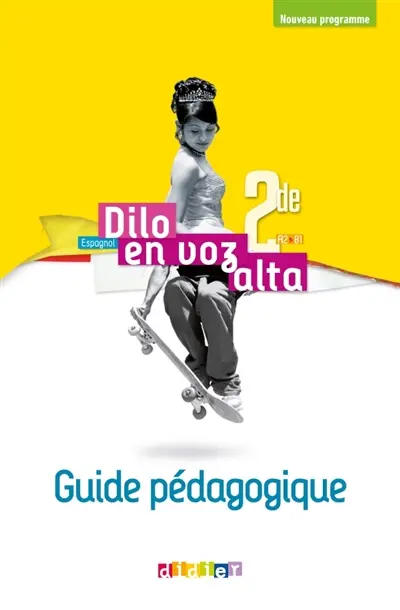 Dilo en voz alta, espagnol 2de, A2-B1 : guide pédagogique : nouveau programme
