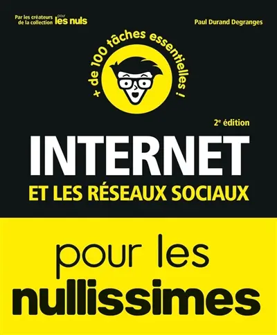 Internet et les réseaux sociaux pour les nullissimes : + de 100 tâches essentielles !