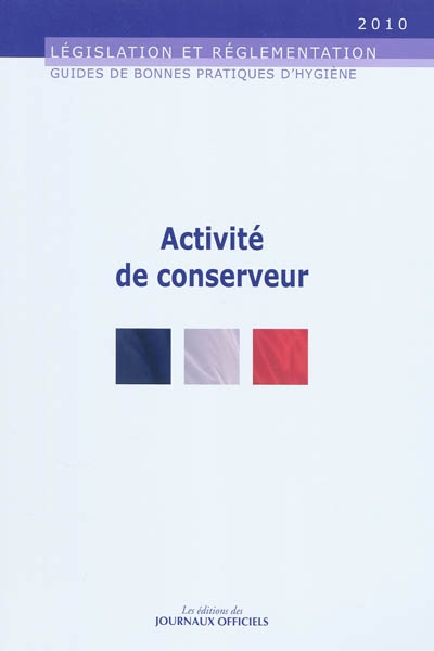 Guide de bonnes pratiques d'hygiène et d'application des principes HACCP à l'activité de conserveur en complément d'une activité de boucher, charcutier, restaurateur, traiteur et poissonnier