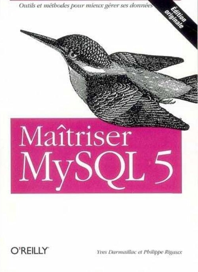 Maîtriser MySQL 5 : outils et méthodes pour mieux gérer ses données