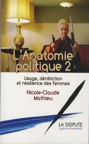 L'anatomie politique. Vol. 2. Usage, déréliction et résilience des femmes