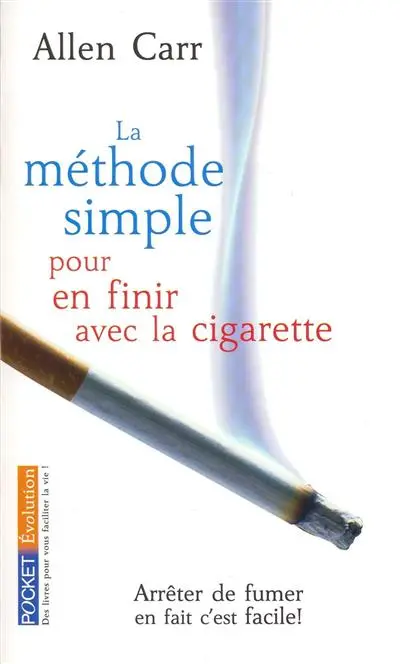 La méthode simple pour en finir avec la cigarette : arrêter de fumer, en fait c'est facile !