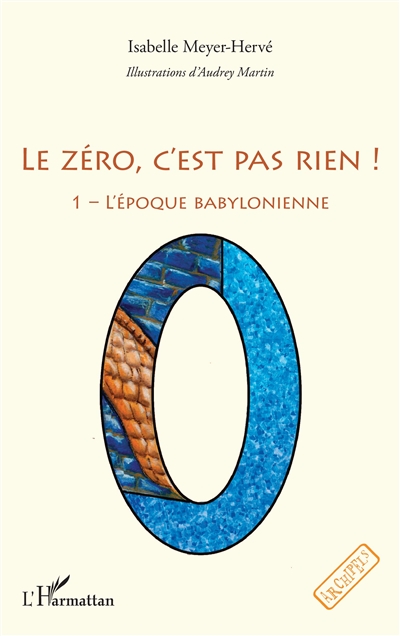 Le zéro, c'est pas rien !. Vol. 1. L'époque babylonienne