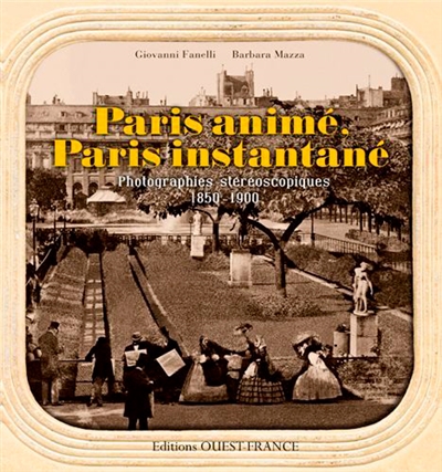 Paris animé, Paris instantané : photographies stéréoscopiques : 1850-1900