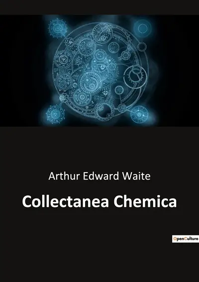 Collectanea Chemica : Unlocking the Mysteries of Alchemical Wisdom