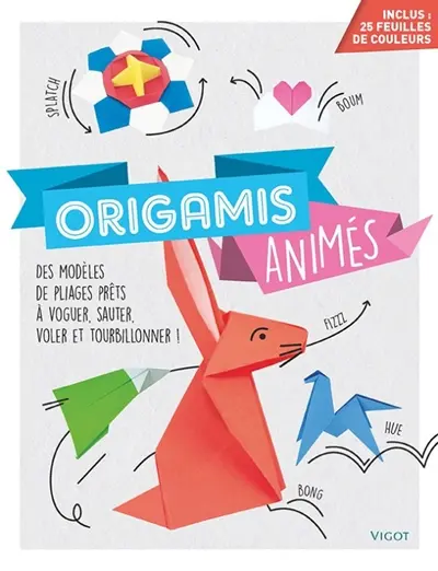 Origamis animés : des modèles de pliages prêts à voguer, sauter, voler et tourbillonner !