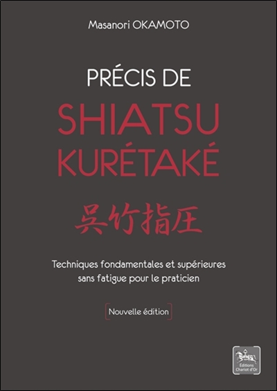 Précis de shiatsu kurétaké : techniques fondamentales et supérieures sans fatigue pour le praticien