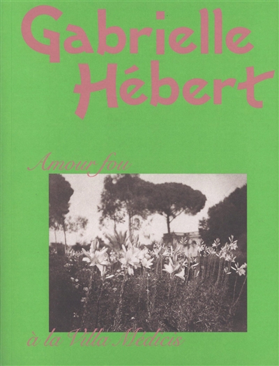Gabrielle Hébert : amour fou à la Villa Médicis