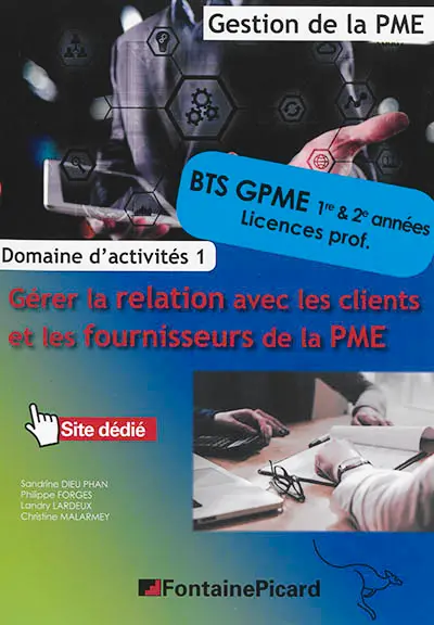Gérer la relation avec les clients et les fournisseurs de la PME : domaine d'activités 1 : BTS GPME 1re & 2e années, licences prof., gestion de la PME