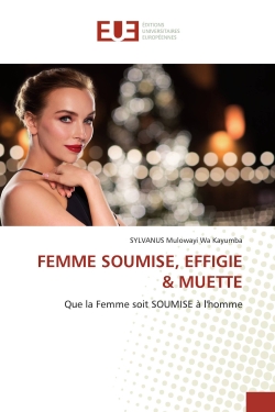 FEMME SOUMISE, EFFIGIE & MUETTE : Que la Femme soit SOUMISE à l'homme