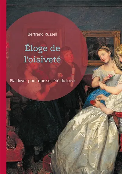 Eloge de l'oisiveté : Plaidoyer pour une société du loisir