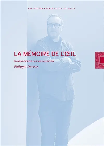La mémoire de l'oeil : regard intérieur sur une collection