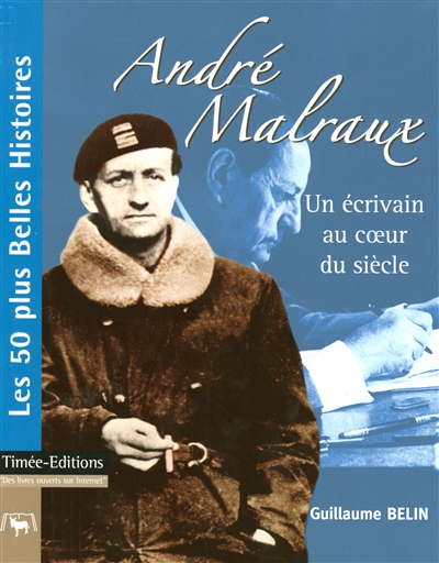 André Malraux : un écrivain au coeur du siècle : les 50 plus belles histoires