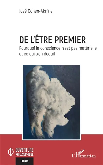 De l'être premier : pourquoi la conscience n'est pas matérielle et ce qui s'en déduit