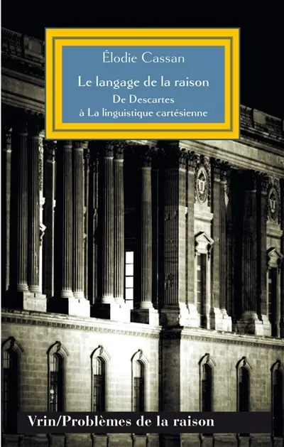 Le langage de la raison : de Descartes à La linguistique cartésienne