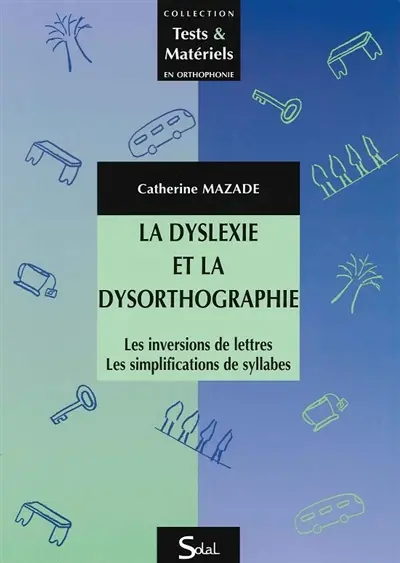 La dyslexie et la dysorthographie : les inversions de lettres, les simplifications de syllabes