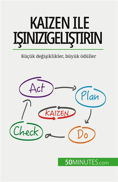 Kaizen ile işinizi geliştirin : Küçük değişiklikler, büyük ödüller