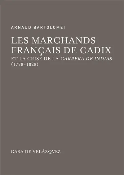 Les marchands français de Cadix et la crise de la carrera de Indias (1778-1828)