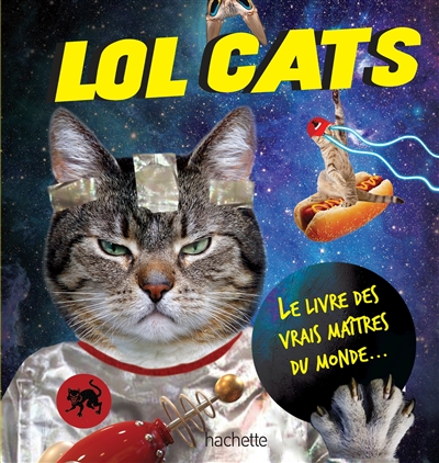 Lol cats : le livre des vrais maîtres du monde...