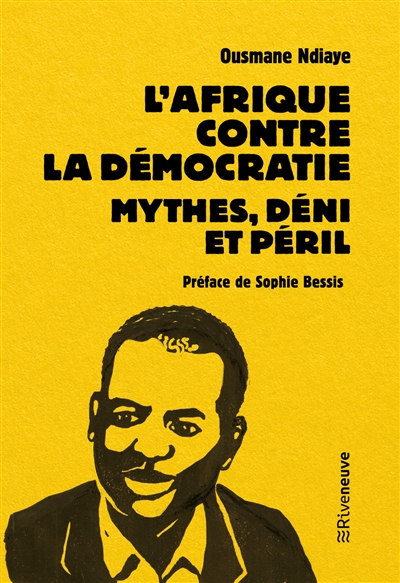 L'Afrique contre la démocratie : mythes, déni et péril