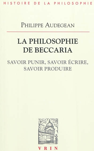 La philosophie de Beccaria : savoir punir, savoir écrire, savoir produire