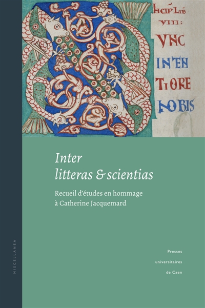Inter litteras & scientias : recueil d'études en hommage à Catherine Jacquemard