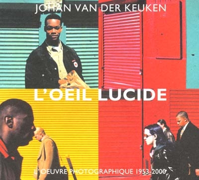 L'oeil lucide : l'oeuvre photographique 1953-2000. The lucide eye : the photographic work 1953-2000