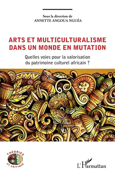 Arts et multiculturalisme dans un monde en mutation : quelles voies pour la valorisation du patrimoine culturel africain ?