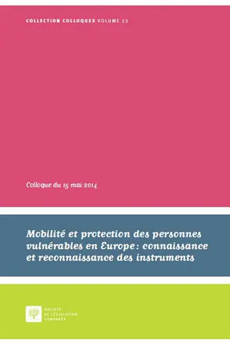 Mobilité et protection des personnes vulnérables en Europe : connaissance et reconnaissance des instruments : colloque du 15 mai 2014