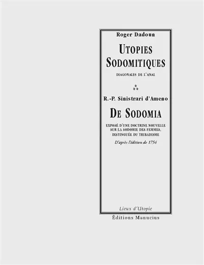 Utopies sodomitiques : diagonales de l'anal. De sodomia : exposé d'une doctrine nouvelle sur la sodomie des femmes distinguée du tribadisme