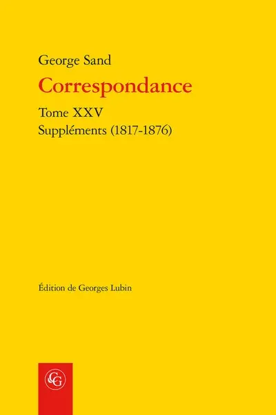 Correspondance. Vol. 25. Suppléments (1817-1876)