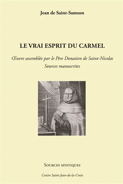 Le vrai esprit du carmel : oeuvre assemblée par le père Donatien de Saint-Nicolas : sources manuscrites