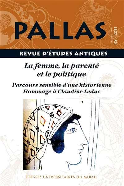 Pallas, n° 85. La femme, la parenté et le politique : parcours sensible d'une historienne : hommage à Claudine Leduc