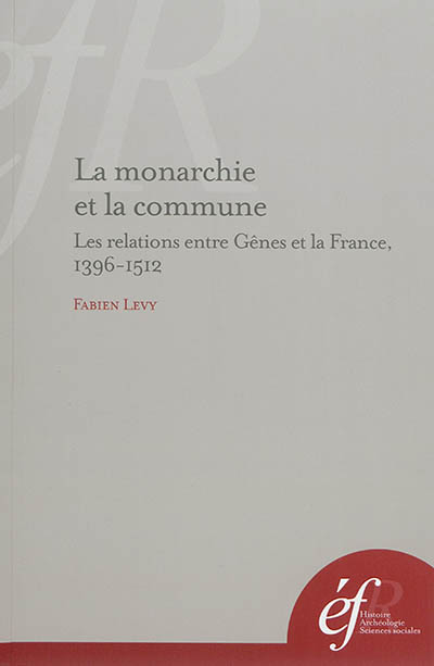 La monarchie et la commune : les relations entre Gênes et la France : 1396-1512
