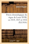 Précis chronologique du règne de Louis XVIII, en 1814, 1815 et 1816