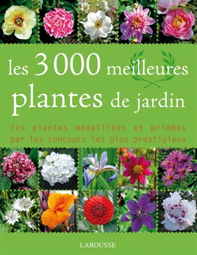 Les 3.000 meilleures plantes de jardin : les plantes médaillées et primées par les concours les plus prestigieux