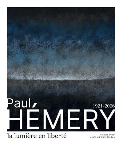 Paul Hémery : 1921-2006 : la lumière en liberté