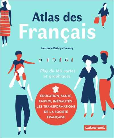 Atlas des Français : plus de 180 cartes et graphiques
