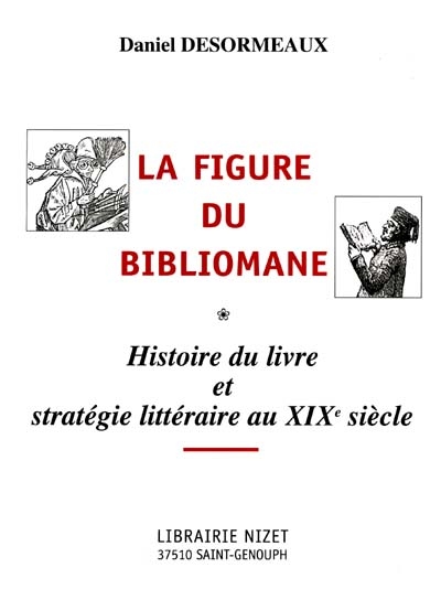 La figure du bibliomane : histoire du livre et stratégie littéraire au XIXe siècle