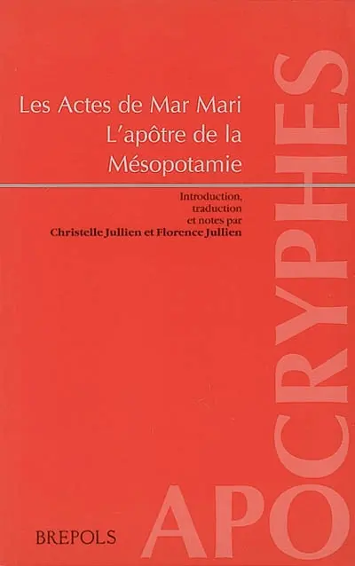 Les Actes de Mar Mari : l'apôtre de la Mésopotamie