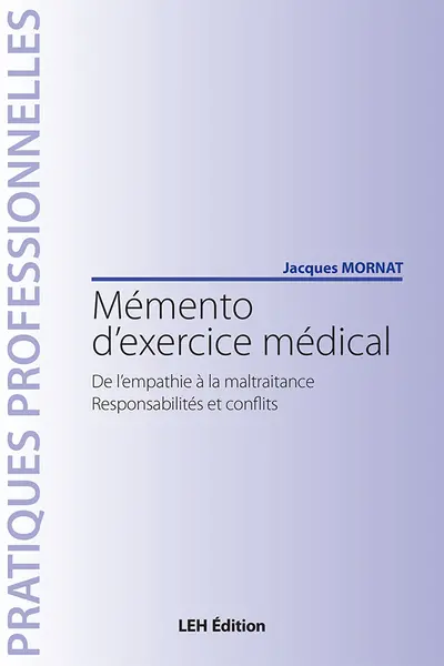 Mémento d'exercice médical : de l'empathie à la maltraitance, responsabilités et conflits