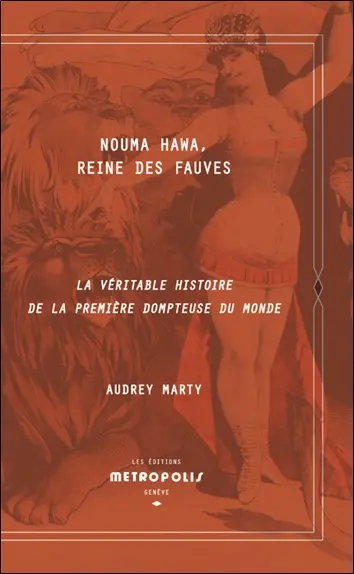 Nouma Hawa : reine des fauves : la véritable histoire de la première dompteuse du monde