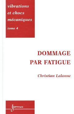 Vibrations et chocs mécaniques. Vol. 4. Dommage par fatigue