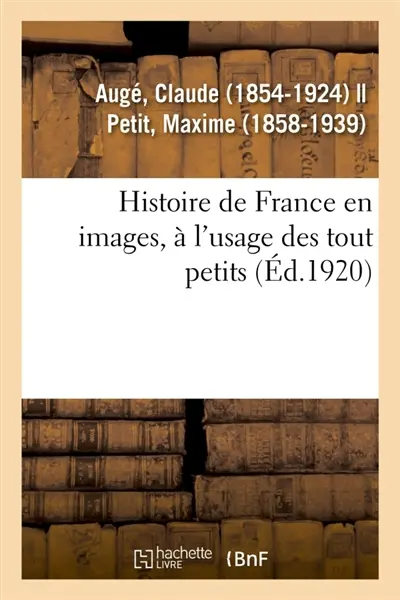 Histoire de France en images, à l'usage des tout petits. Grands faits, anecdotes, images : pour provoquer et développer l'esprit d'observation chez les enfants, enseignement par les yeux