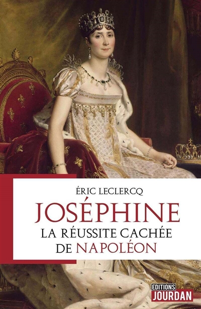 L'impératrice Joséphine : la réussite cachée de Napoléon