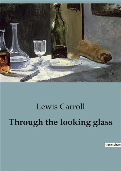 Through the looking glass : A Journey Through the Looking Glass : A Theatrical Adaptation of Lewis Carroll's Classic