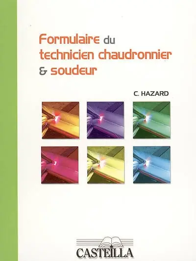 Formulaire du technicien chaudronnier et soudeur : à l'usage des élèves des centres de formation d'apprentis, des lycées professionnels, des lycées technologiques et des professionnels de l'industrie