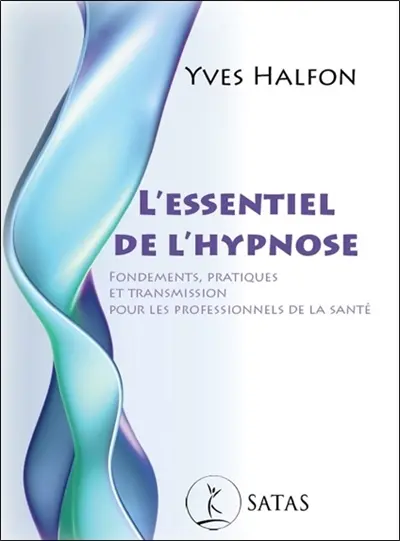 L'essentiel de l'hypnose : fondements, pratiques et transmission pour les professionnels de la santé