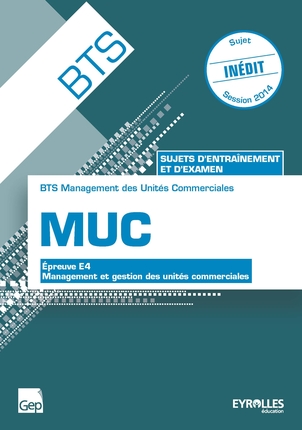 Sujets d'examen BTS MUC : livre élève : épreuve E4, management et gestion des unités commerciales