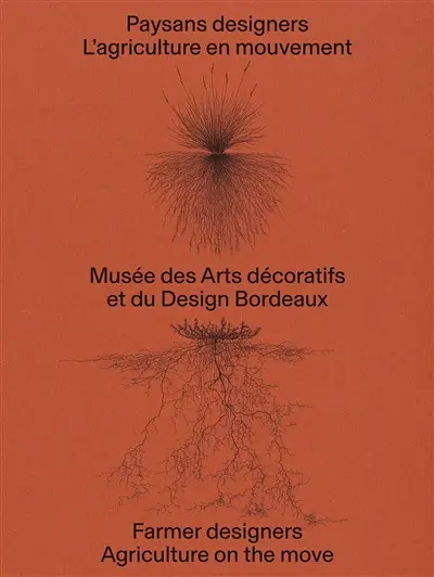 Paysans designers, l'agriculture en mouvement. Farmer designers, agriculture on the move